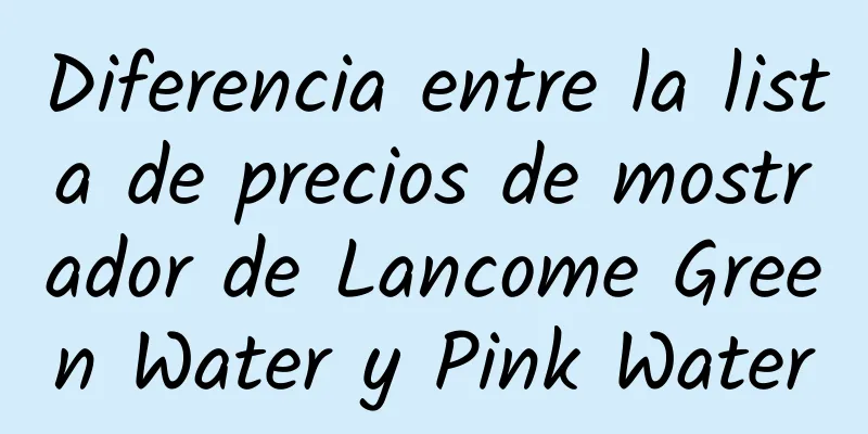 Diferencia entre la lista de precios de mostrador de Lancome Green Water y Pink Water