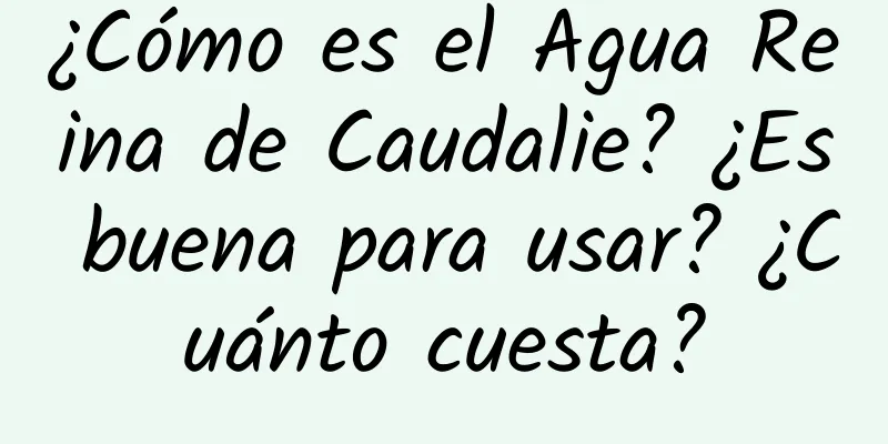 ¿Cómo es el Agua Reina de Caudalie? ¿Es buena para usar? ¿Cuánto cuesta?