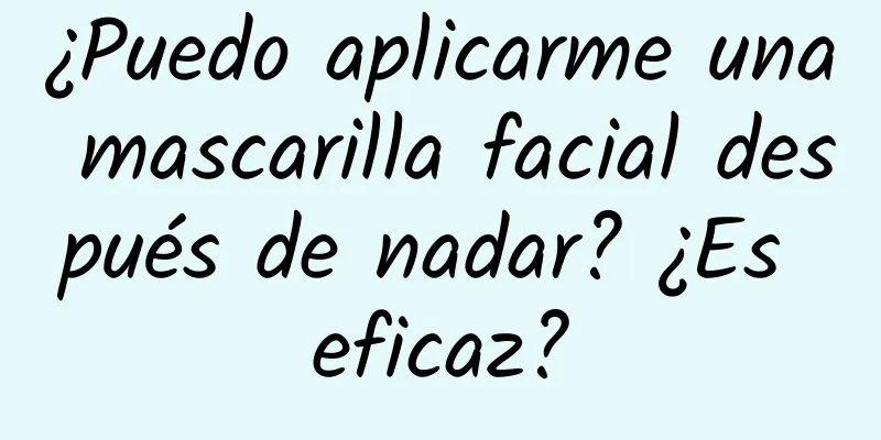 ¿Puedo aplicarme una mascarilla facial después de nadar? ¿Es eficaz?