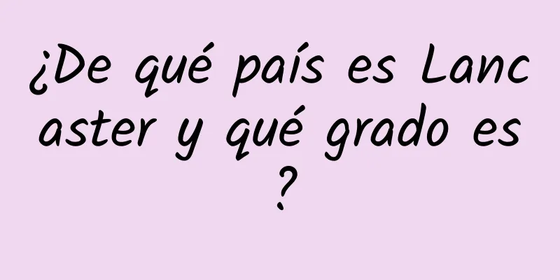 ¿De qué país es Lancaster y qué grado es?