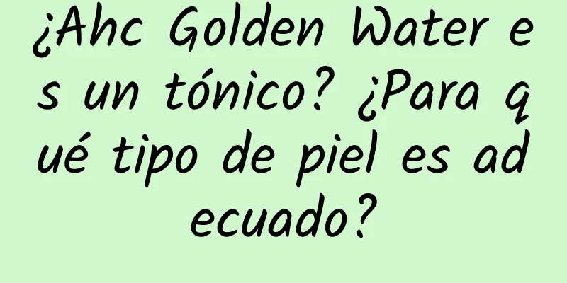 ¿Ahc Golden Water es un tónico? ¿Para qué tipo de piel es adecuado?