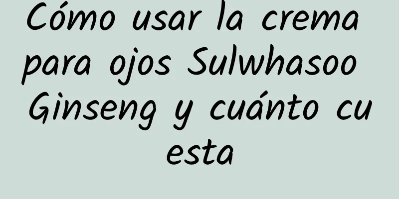 Cómo usar la crema para ojos Sulwhasoo Ginseng y cuánto cuesta