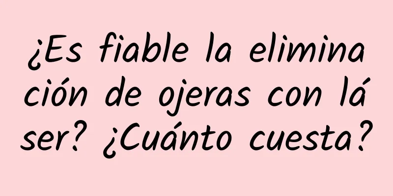 ¿Es fiable la eliminación de ojeras con láser? ¿Cuánto cuesta?