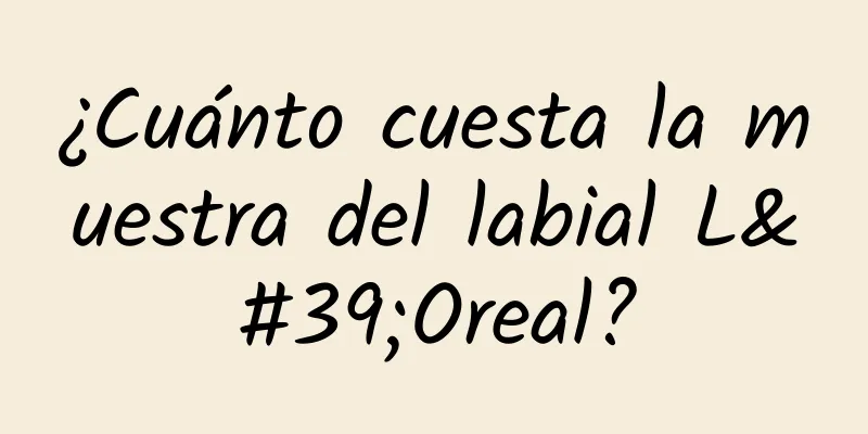 ¿Cuánto cuesta la muestra del labial L'Oreal?