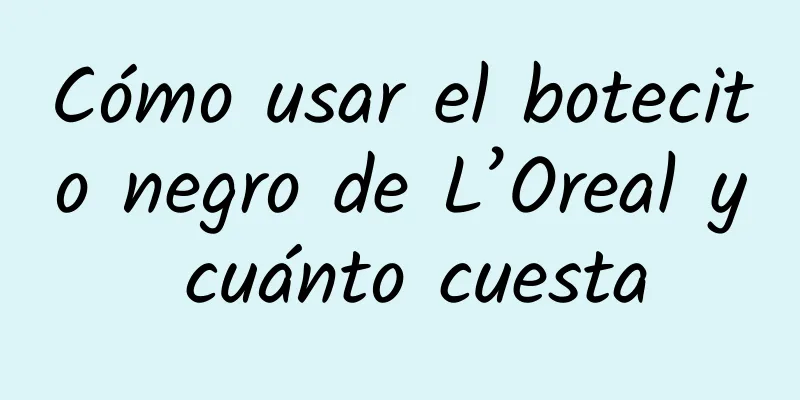 Cómo usar el botecito negro de L’Oreal y cuánto cuesta