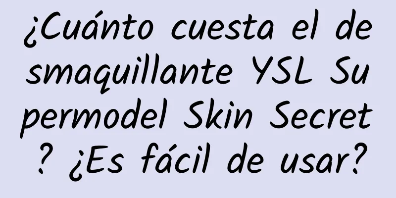 ¿Cuánto cuesta el desmaquillante YSL Supermodel Skin Secret? ¿Es fácil de usar?