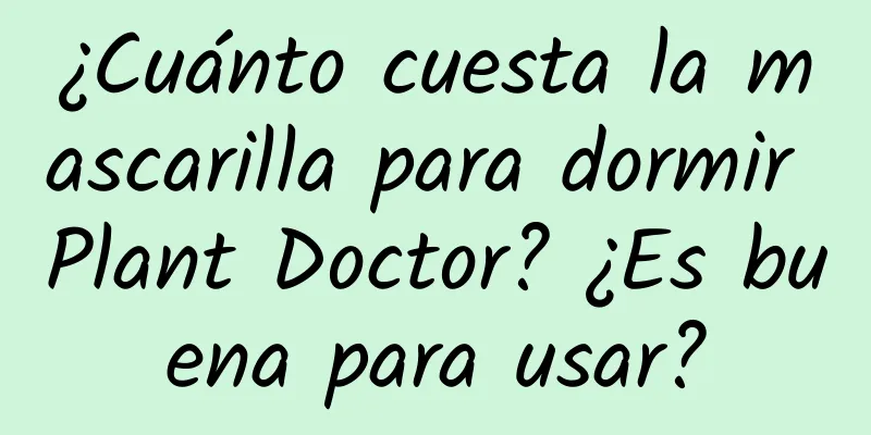 ¿Cuánto cuesta la mascarilla para dormir Plant Doctor? ¿Es buena para usar?