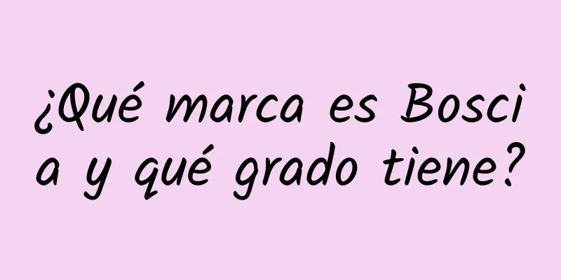 ¿Qué marca es Boscia y qué grado tiene?