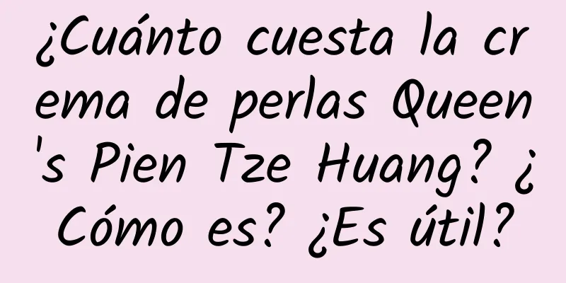 ¿Cuánto cuesta la crema de perlas Queen's Pien Tze Huang? ¿Cómo es? ¿Es útil?