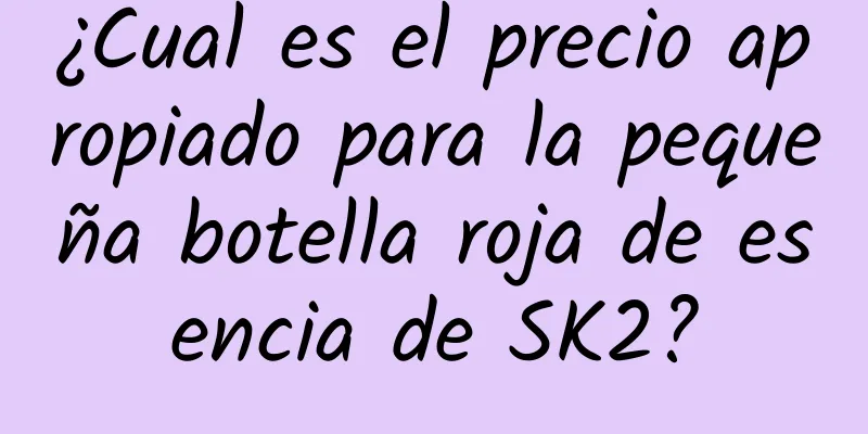 ¿Cual es el precio apropiado para la pequeña botella roja de esencia de SK2?