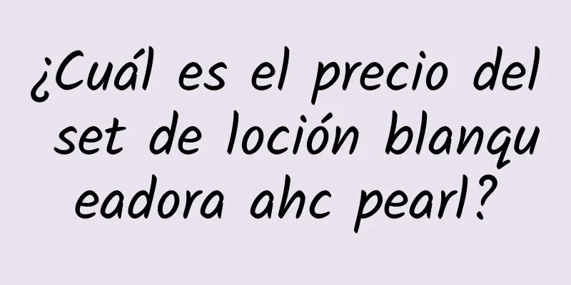 ¿Cuál es el precio del set de loción blanqueadora ahc pearl?