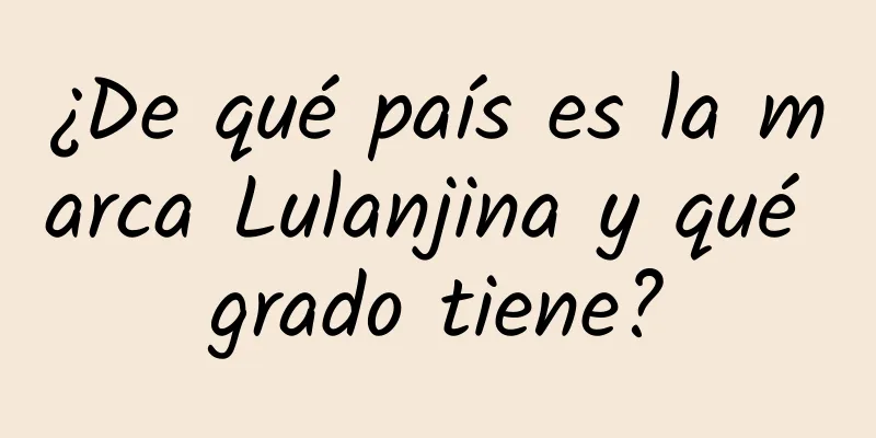 ¿De qué país es la marca Lulanjina y qué grado tiene?