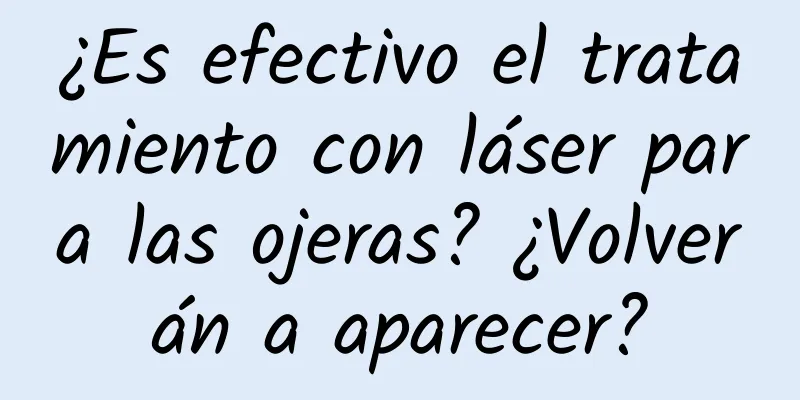 ¿Es efectivo el tratamiento con láser para las ojeras? ¿Volverán a aparecer?