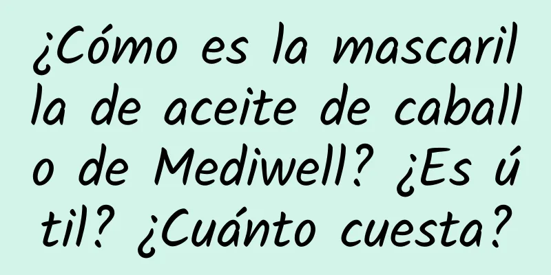 ¿Cómo es la mascarilla de aceite de caballo de Mediwell? ¿Es útil? ¿Cuánto cuesta?