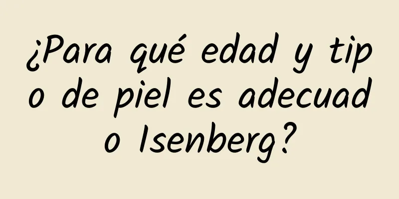 ¿Para qué edad y tipo de piel es adecuado Isenberg?