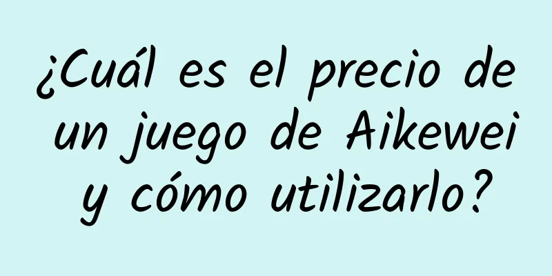 ¿Cuál es el precio de un juego de Aikewei y cómo utilizarlo?