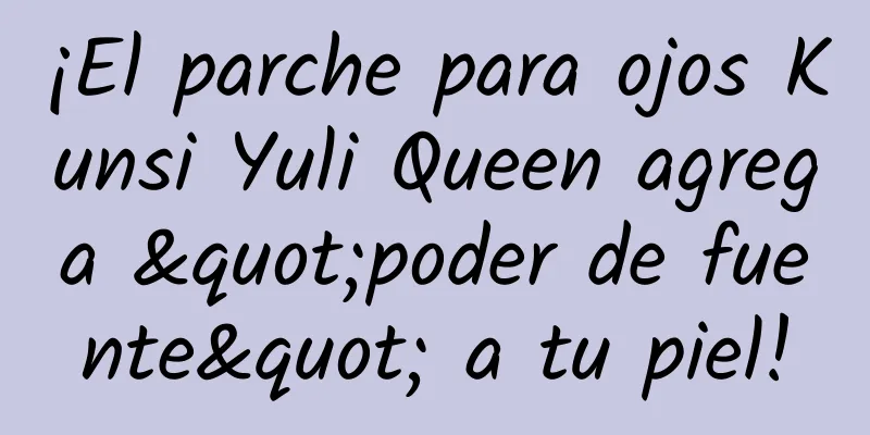 ¡El parche para ojos Kunsi Yuli Queen agrega "poder de fuente" a tu piel!