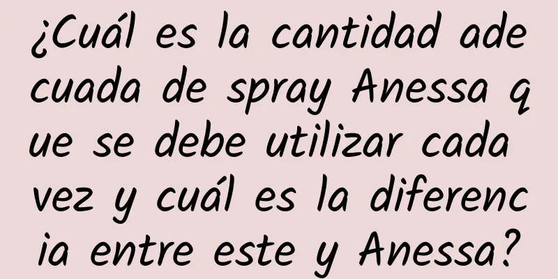 ¿Cuál es la cantidad adecuada de spray Anessa que se debe utilizar cada vez y cuál es la diferencia entre este y Anessa?