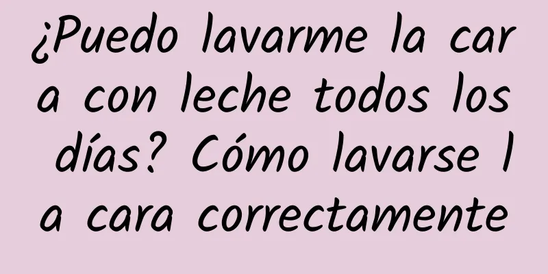 ¿Puedo lavarme la cara con leche todos los días? Cómo lavarse la cara correctamente