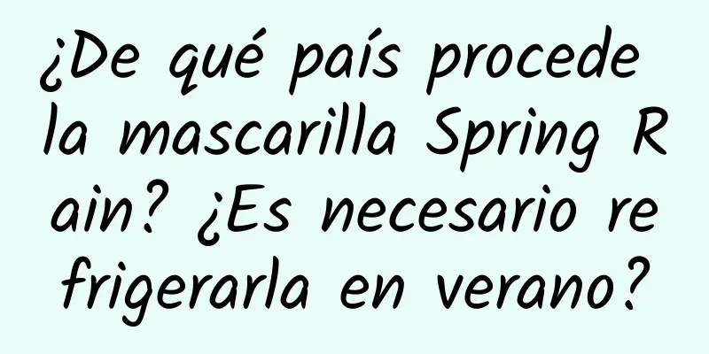 ¿De qué país procede la mascarilla Spring Rain? ¿Es necesario refrigerarla en verano?