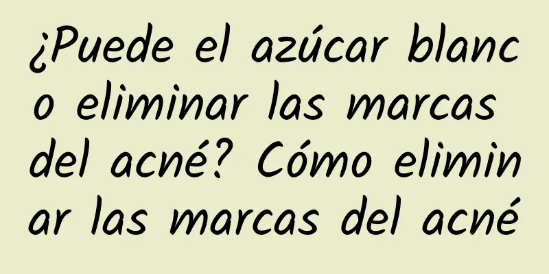 ¿Puede el azúcar blanco eliminar las marcas del acné? Cómo eliminar las marcas del acné