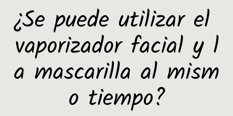 ¿Se puede utilizar el vaporizador facial y la mascarilla al mismo tiempo?