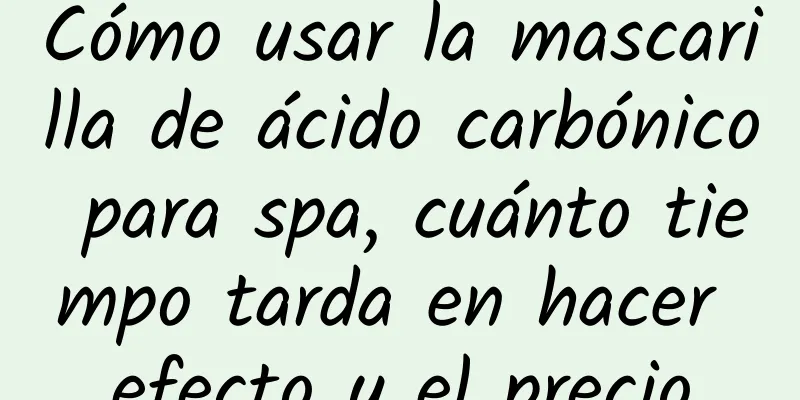 Cómo usar la mascarilla de ácido carbónico para spa, cuánto tiempo tarda en hacer efecto y el precio