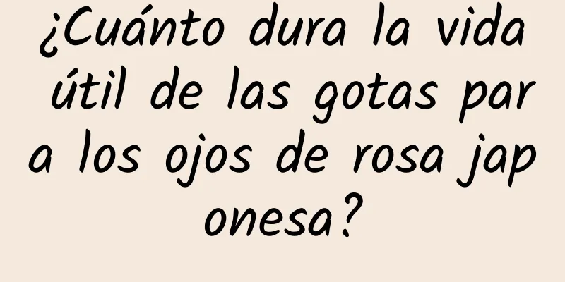 ¿Cuánto dura la vida útil de las gotas para los ojos de rosa japonesa?