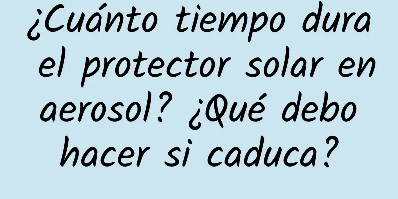 ¿Cuánto tiempo dura el protector solar en aerosol? ¿Qué debo hacer si caduca?