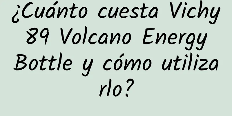 ¿Cuánto cuesta Vichy 89 Volcano Energy Bottle y cómo utilizarlo?