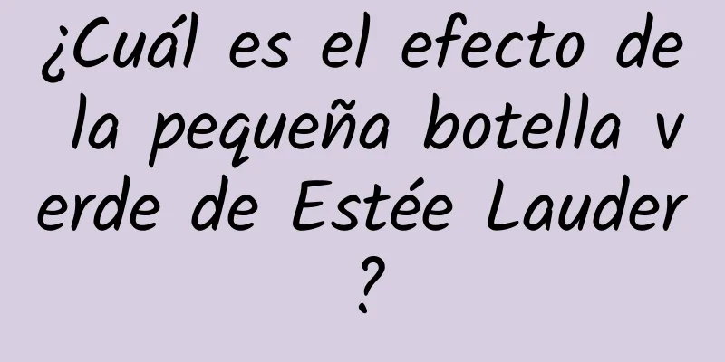 ¿Cuál es el efecto de la pequeña botella verde de Estée Lauder?