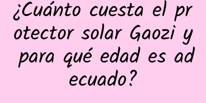 ¿Cuánto cuesta el protector solar Gaozi y para qué edad es adecuado?