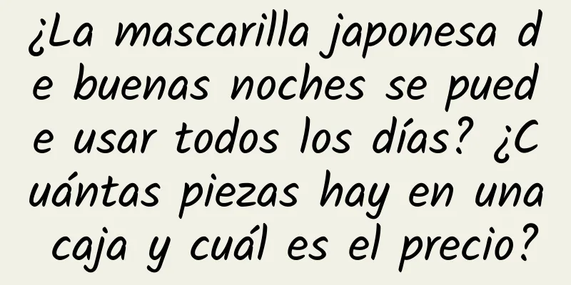 ¿La mascarilla japonesa de buenas noches se puede usar todos los días? ¿Cuántas piezas hay en una caja y cuál es el precio?