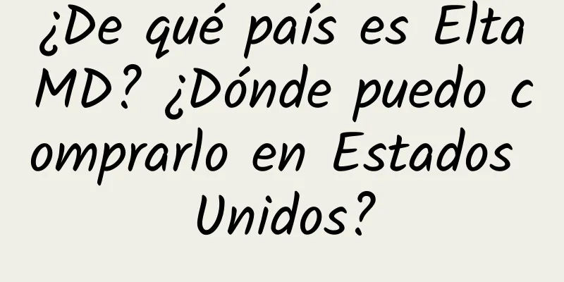 ¿De qué país es EltaMD? ¿Dónde puedo comprarlo en Estados Unidos?