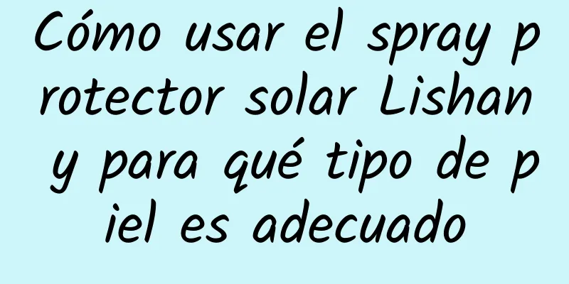 Cómo usar el spray protector solar Lishan y para qué tipo de piel es adecuado