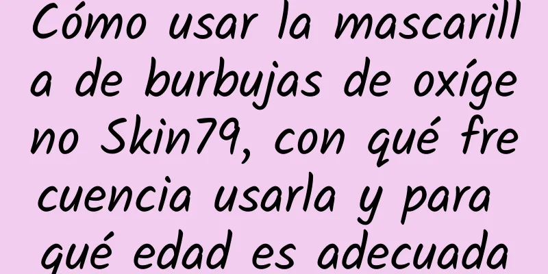 Cómo usar la mascarilla de burbujas de oxígeno Skin79, con qué frecuencia usarla y para qué edad es adecuada