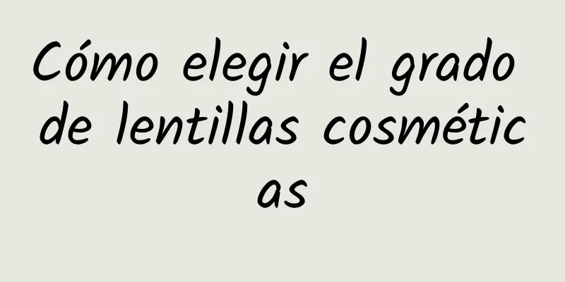 Cómo elegir el grado de lentillas cosméticas