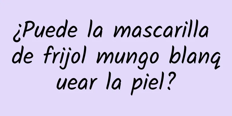 ¿Puede la mascarilla de frijol mungo blanquear la piel?