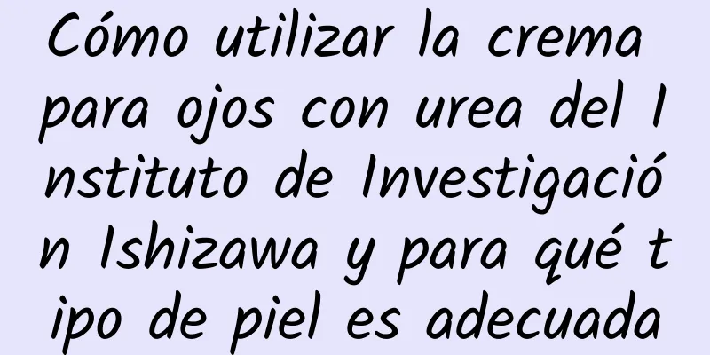 Cómo utilizar la crema para ojos con urea del Instituto de Investigación Ishizawa y para qué tipo de piel es adecuada