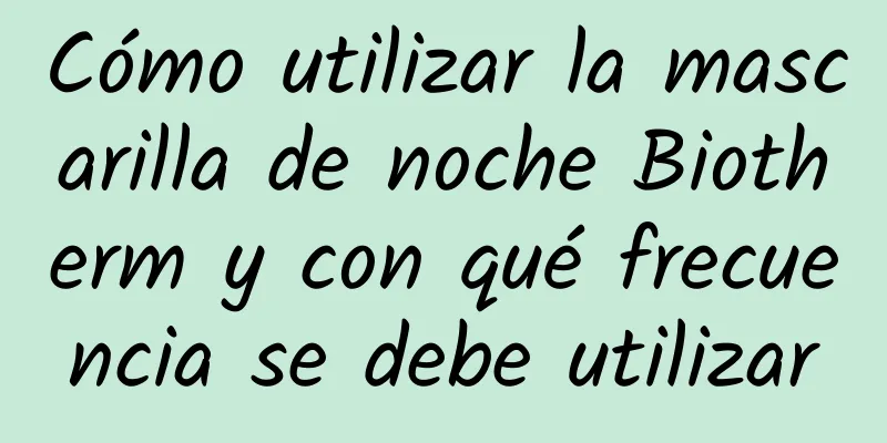 Cómo utilizar la mascarilla de noche Biotherm y con qué frecuencia se debe utilizar