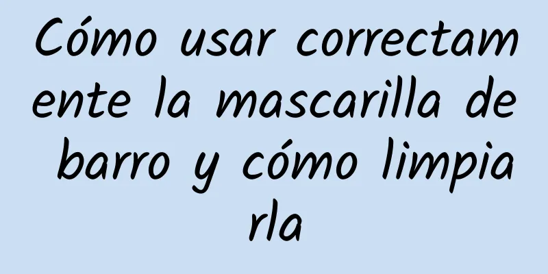 Cómo usar correctamente la mascarilla de barro y cómo limpiarla