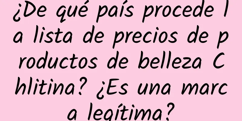 ¿De qué país procede la lista de precios de productos de belleza Chlitina? ¿Es una marca legítima?