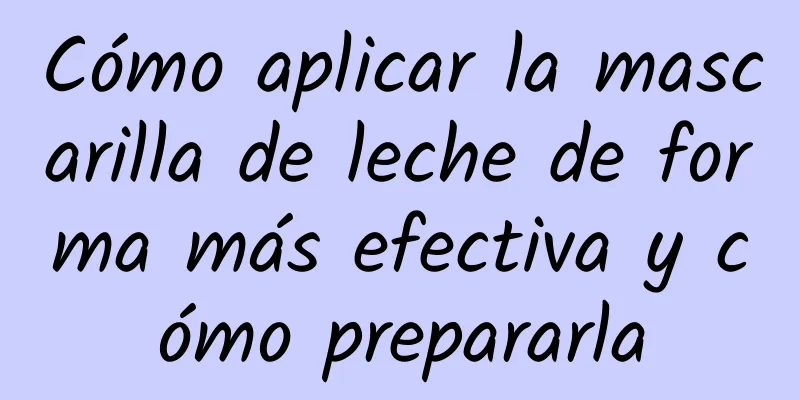 Cómo aplicar la mascarilla de leche de forma más efectiva y cómo prepararla