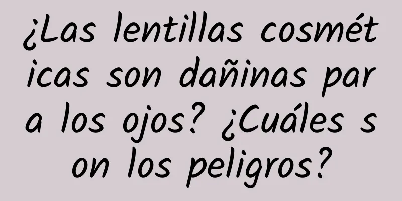 ¿Las lentillas cosméticas son dañinas para los ojos? ¿Cuáles son los peligros?