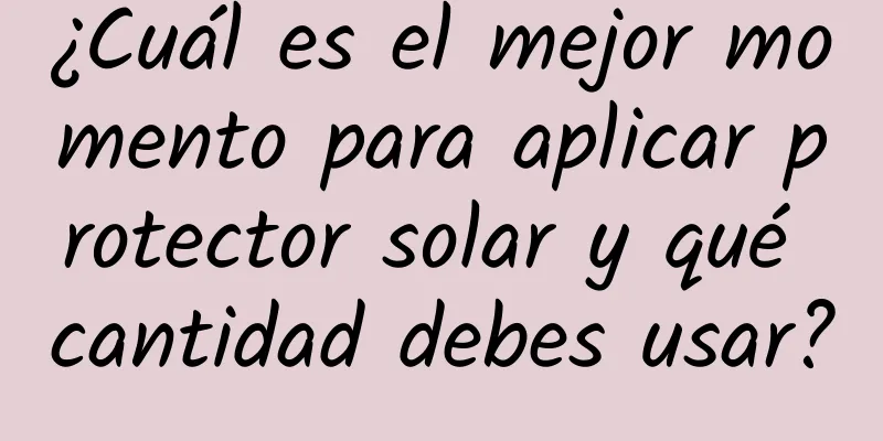 ¿Cuál es el mejor momento para aplicar protector solar y qué cantidad debes usar?