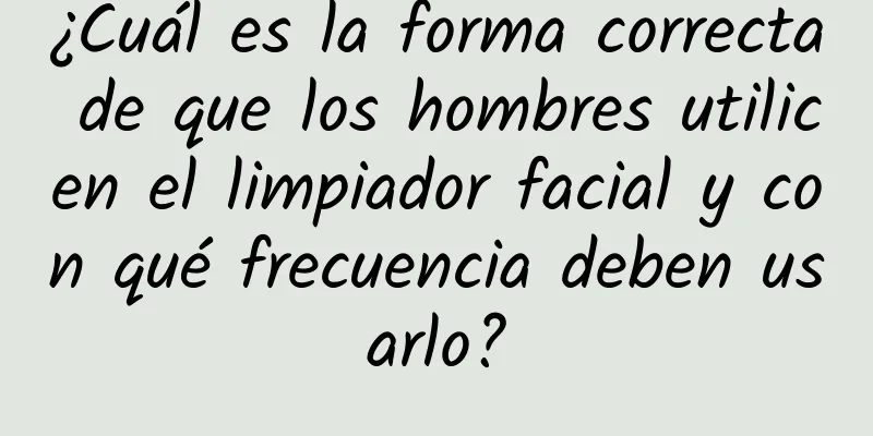 ¿Cuál es la forma correcta de que los hombres utilicen el limpiador facial y con qué frecuencia deben usarlo?