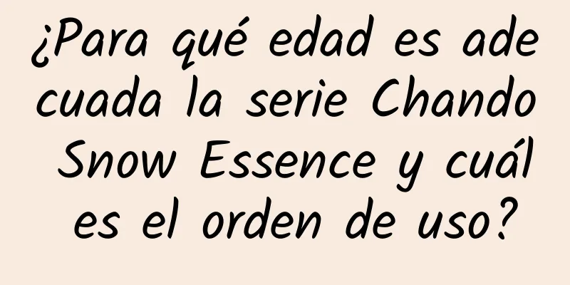 ¿Para qué edad es adecuada la serie Chando Snow Essence y cuál es el orden de uso?