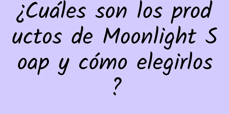 ¿Cuáles son los productos de Moonlight Soap y cómo elegirlos?