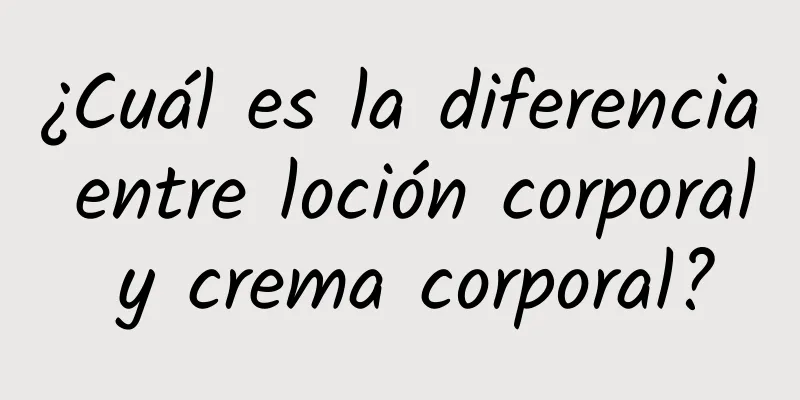 ¿Cuál es la diferencia entre loción corporal y crema corporal?