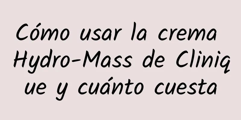 Cómo usar la crema Hydro-Mass de Clinique y cuánto cuesta